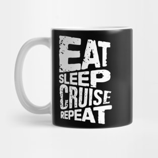 eat sleep cruise repeat cruise Mug